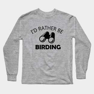 I'd Rather Be Birding Long Sleeve T-Shirt